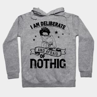 i am deliberate and afraid of nothing Hoodie